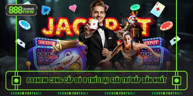 888NEW 21 888NEW cung cấp đủ 8 thể loại giải trí hấp dẫn nhất