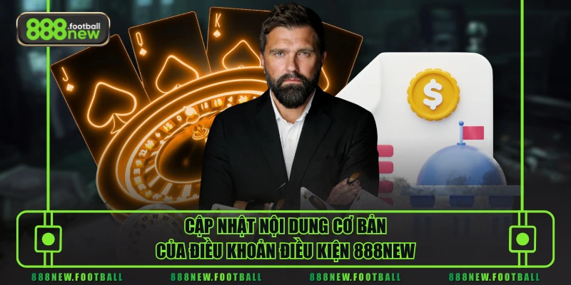 Cập nhật nội dung cơ bản của điều khoản điều kiện 888NEW