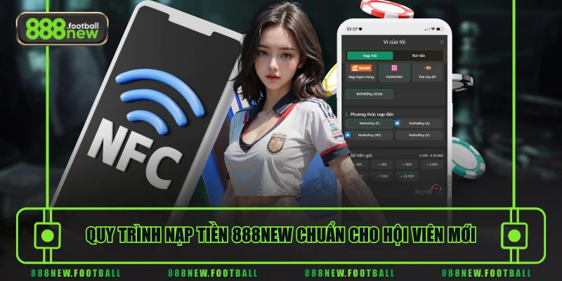 Quy trình nạp tiền 888NEW chuẩn cho hội viên mới