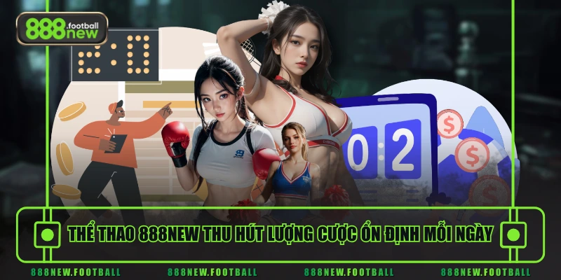 Thể Thao 1 Thể thao 888NEW thu hút lượng cược ổn định mỗi ngày