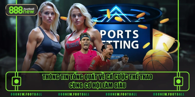Thông tin tổng quát về cá cược thể thao cùng cơ hội làm giàu