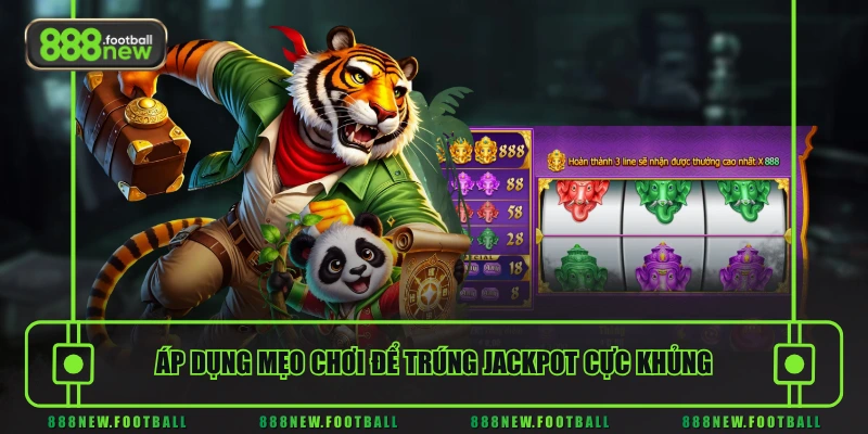 Áp dụng mẹo chơi để trúng Jackpot cực khủng