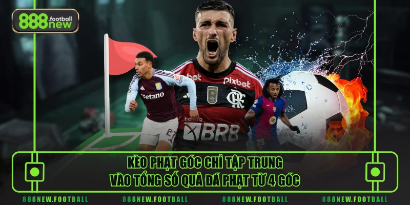 Kèo phạt góc chỉ tập trung vào tổng số quả đá phạt từ 4 góc