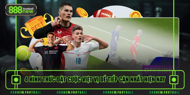 4 hình thức đặt cược việt vị dễ tiếp cận nhất hiện nay