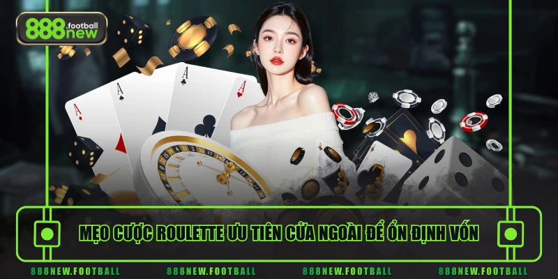 Mẹo cược Roulette ưu tiên cửa ngoài để ổn định vốn